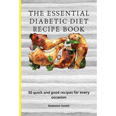 (영문도서) The Essential Diabetic Diet Recipe Book: 50 quick and good recipes for every oc... Paperback, Roseann Smith, English, 9781801908894