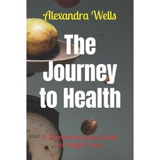 (영문도서) The Journey to Health: A Comprehensive Guide to Weight Loss Paperback, Independently Published, English, 9798882616402