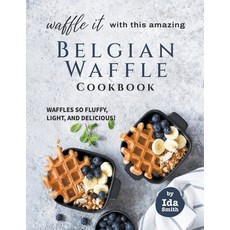 (영문도서) Waffle It with this Amazing Belgian Waffle Cookbook: Waffles So Fluffy Light ... Paperback, Ida Smith, English, 9798201688080