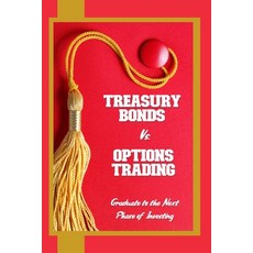 (영문도서) Treasury Bonds vs. Options Trading: Graduate to the Next Phase of Investing Paperback, Independently Published, English, 9798865624431