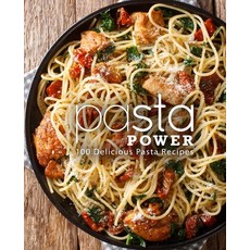 Pasta Power: 100 Delicious Pasta Recipes Paperback, Independently Published