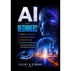 (영문도서)AI for Beginners: Master Generative AI Prompt Engineering Automation and Huma... Paperback, Independently Published, English, 9798198555471 Independently Published, English, 9798198555471