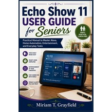 (영문도서)Echo Show 11 User Guide for Seniors: Practical Manual to Master Alexa Home Auto... Paperback, Independently Published, English, 9798196063381 Independently Published, English, 9798196063381