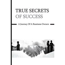 True Secrets Of Success: A Journey Of A Bussiness Owners: Business Ethics Paperback, Independently Published, English, 9798701689464
