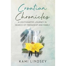 (영문도서)Croatian Chronicles: A Lighthearted Journey in Search of Friendship and Family Paperback, Kamkam, English, 9798218655044