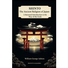 (영문도서)Shinto The Ancient Religion of Japan: A Restored Introduction to the Way of the... Paperback, Independently Published, English, 9798273562776