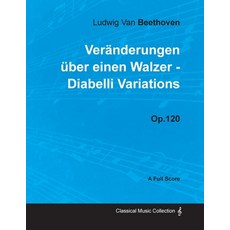 Ludwig Van Beethoven - Veränderungen über einen Walzer - Diabelli Variations - Op. 120 - A Full Scor... Paperback, Classic Music Collection - Read & Co.