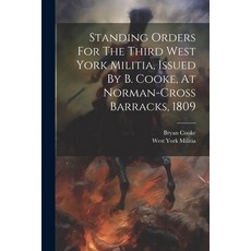 (영문도서) Standing Orders For The Third West York Militia Issued By B. Cooke At Norman-cross Barracks... Paperback, Legare Street Press, English, 9781021280572