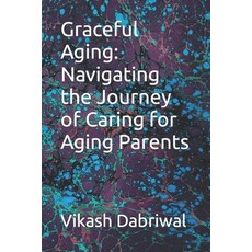 (영문도서) Graceful Aging: Navigating the Journey of Caring for Aging Parents Paperback, Independently Published, English, 9798854031837