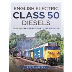 (영문도서) English Electric Class 50 Diesels: From the Western Region to Preservation Hardcover, Pen and Sword Transport, 9781399017824
