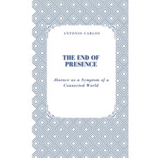 (영문도서)The End of Presence: Absence as a Symptom of a Connected World Paperback, Independently Published, English, 9798299420661
