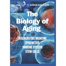 (영문도서) The Biology of Aging: Regenerative - Medicine - Epigenetics - Immune System - Stem Cells Paperback, Independently Published, English, 9798870145815