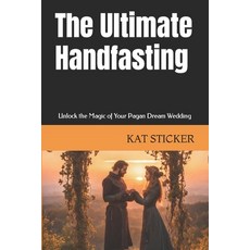 (영문도서) The Ultimate Handfasting: Unlock the Magic of Your Pagan Dream Wedding Paperback, Independently Published, English, 9798878576031