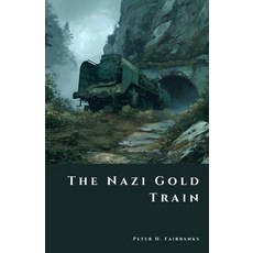 (영문도서)The Nazi Gold Train: Secrets Buried Beneath Poland Paperback, Independently Published, English, 9798266582385