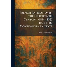 (영문도서)French Patriotism in the Nineteenth Century. (1814-1833) Traced in Contemporary... Paperback, Tradd Street Press, English, 9781025668871
