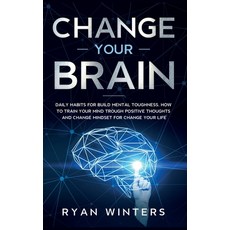 (영문도서) Change Your Brain: Daily habits for build mental toughness. How to train your mind trough pos... Hardcover, Pisces Publishing, English, 9781803668413