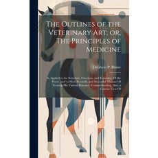 (영문도서) The Outlines of the Veterinary art; or The Principles of Medicine: As Applied to the Structu... Hardcover, Legare Street Press, English, 9781021137067