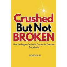 (영문도서) Crushed but not Broken: How the Biggest Setbacks Create the Greatest Comebacks Paperback, Jeffery, English, 9798230537786