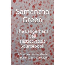 (영문도서) The Langerhans Cell Histiocytosis Sourcebook: A Comprehensive Guide for Parents... Paperback, Independently Published, English, 9798306937540