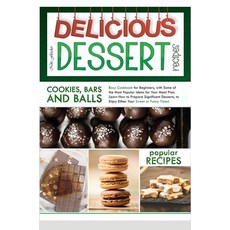 Delicious Dessert Recipes Cookies Bars and Balls: Easy Cookbook for Beginners with Some of the Mos... Hardcover, Charlie Creative Lab Ltd Pu...