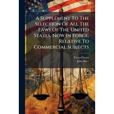 (英文圖書)A Supplement To The Selection Of All The Laws Of The United States Now In Force... 平裝版, Nabu Press, 英文