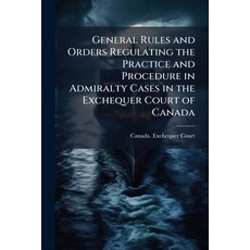 (영문도서)General Rules and Orders Regulating the Practice and Procedure in Admiralty Case... Paperback, Hutson Street Press, English, 9781023792905