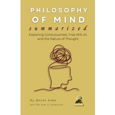 (영문도서)PHILOSOPHY OF MIND Summarized: Exploring Consciousness Free Will AI and the N... Paperback, Independently Published, English, 9798289831736
