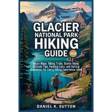 (영문도서)Glacier National Park Hiking Guide 2026: Route Maps Hiking Trails Scenic Hikes... Paperback, Independently Published, English, 9798261830795