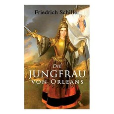 (영문도서) Die Jungfrau von Orleans: Romantische Tragödie Paperback, E-Artnow, English, 9788026887928