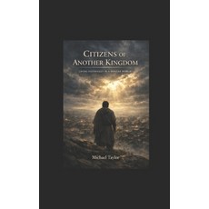 (영문도서)Citizens of Another Kingdom: Living Faithfully in a Hostile World Paperback, Independently Published, English, 9798243271080