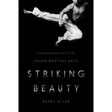 Striking Beauty: A Philosophical Look at the Asian Martial Arts Hardcover, Columbia University Press, English, 9780231172721