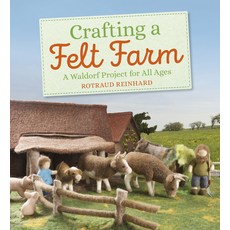 Crafting a Felt Farm: A Waldorf Project for All Ages Paperback, Floris Books, English, 9781782506706
