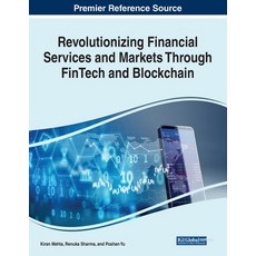 (영문도서) Revolutionizing Financial Services and Markets Through FinTech and Blockchain Paperback, IGI Global, English, 9781668486252