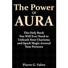 (영문도서) The Power of Aura: The Only Book You Will Ever Need to Unleash Your Charisma an... Paperback, Independently Published, English, 9798339484677