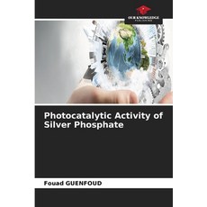 (영문도서)Photocatalytic Activity of Silver Phosphate Paperback, Our Knowledge Publishing, English, 9786630326024