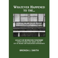 (영문도서) Whatever Happened to the Servicemen's Clubhouse: The Legacy of Irvington County of Essex Ne... Paperback, Palmetto Publishing, English, 9798822935723