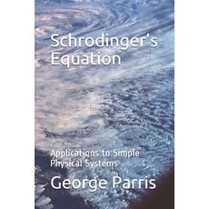 Schrodinger's Equation: Applications to Simple Physical Systems Paperback, Independently Published, English, 9798711200246