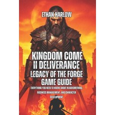 (영문도서)Kingdom Come II Deliverance: Legacy Of The Forge Game Guide: Everything You Need... Paperback, Independently Published, English, 9798270995799