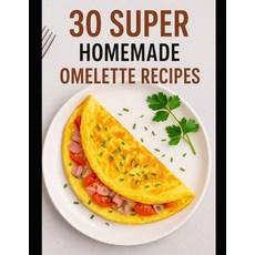 (영문도서)30 Super Homemade Omelette Recipes Paperback, Independently Published, English, 9798297097339