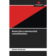 (영문도서)Anarcho-communist constitution Paperback, Our Knowledge Publishing, English, 9786209927904