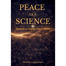 (영문도서)Peace As A Science: Towards A Unified Peace Theory Paperback, Michelle Dowd, English, 9780645171273