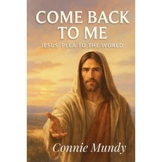 (영문도서)Come Back To Me Jesus' Plea To The World Paperback, Steven Mundy, English, 9798232152031