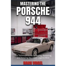 (영문도서)Mastering the Porsche 944: The Technical Guide to Buying Restoring and Keeping... Paperback, Independently Published, English, 9798189732201