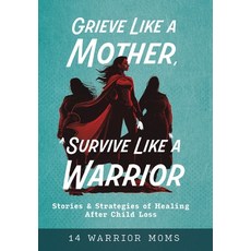 (영문도서)Grieve Like A Mother Survive Like A Warrior: Stories & Strategies of Healing Af... Hardcover, Ripples Media LLC, English, 9798992807226