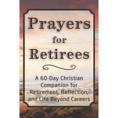 (영문도서)Prayers for Retirees: A 60-Day Christian Companion for Retirement Reflection a... Paperback, Independently Published, English, 9798244146073