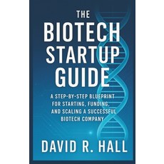 (영문도서)The Biotech Startup Guide: A Step-by-Step Blueprint for Starting Funding and S... Paperback, Independently Published, English, 9798298743419