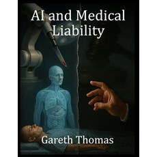 (영문도서)AI and Medical Liability: Legal Frameworks in the age of Robotic Healthcare Paperback, Independently Published, English, 9798264319259