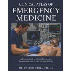 (영문도서)Clinical Atlas of Emergency Medicine: A Practical Guide to Clinical Emergencies ... Paperback, Independently Published, English, 9798199729048 Independently Published, English, 9798199729048