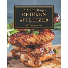 365 Selected Chicken Appetizer Recipes: Best-ever Chicken Appetizer Cookbook for Beginners Paperback, Independently Published, English, 9798570972834