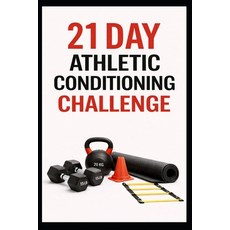 (영문도서)21 Day Athletic Conditioning Challenge: Train Like an Athlete With Strength Pow... Paperback, Independently Published, English, 9798241529626